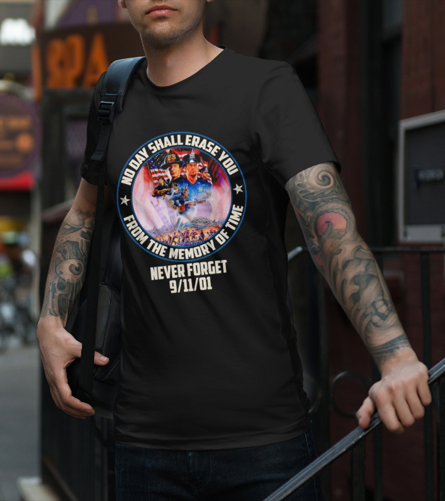 No Day Shall Erase You From The Memory Of Time Never Forget 9/11/01 American Heroes T-Shirt