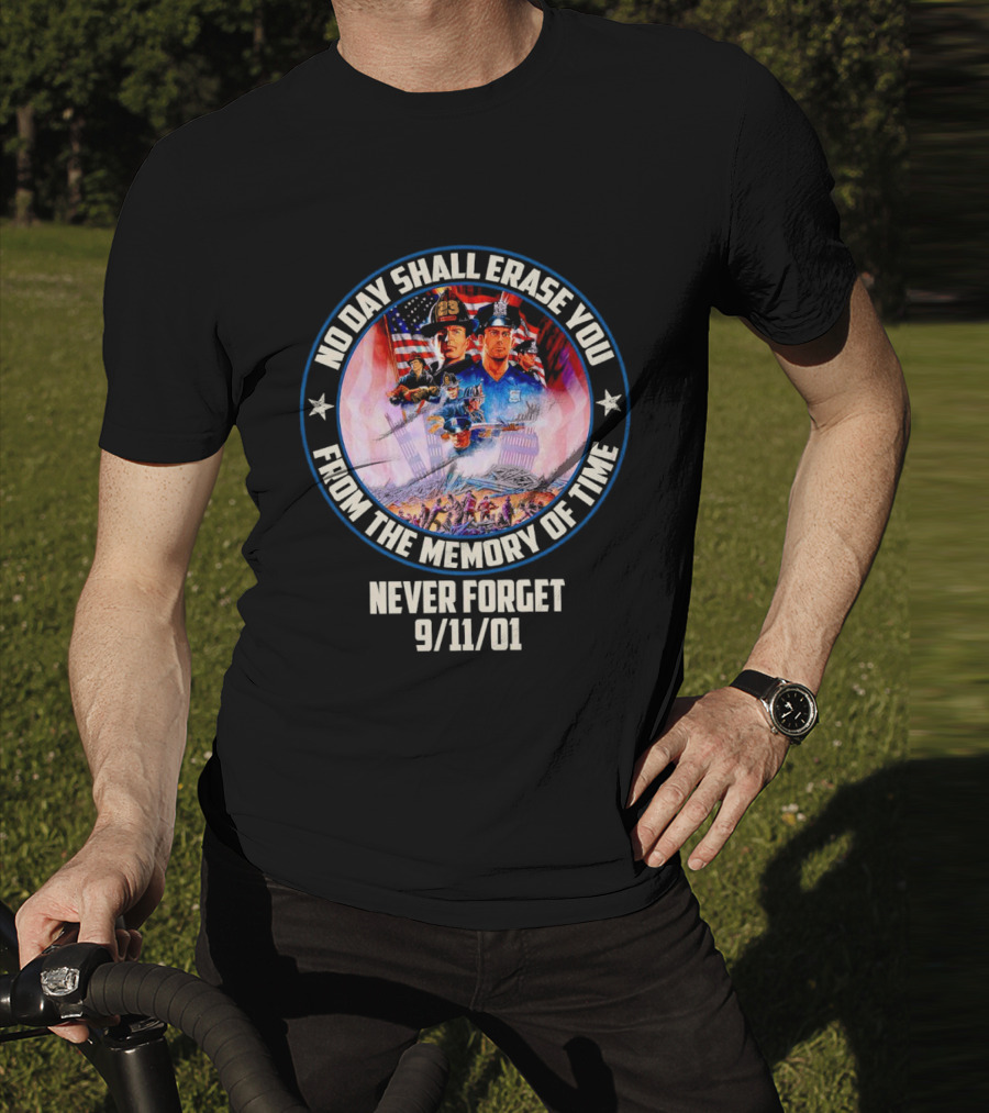 No Day Shall Erase You From The Memory Of Time Never Forget 9/11/01 American Heroes T-Shirt