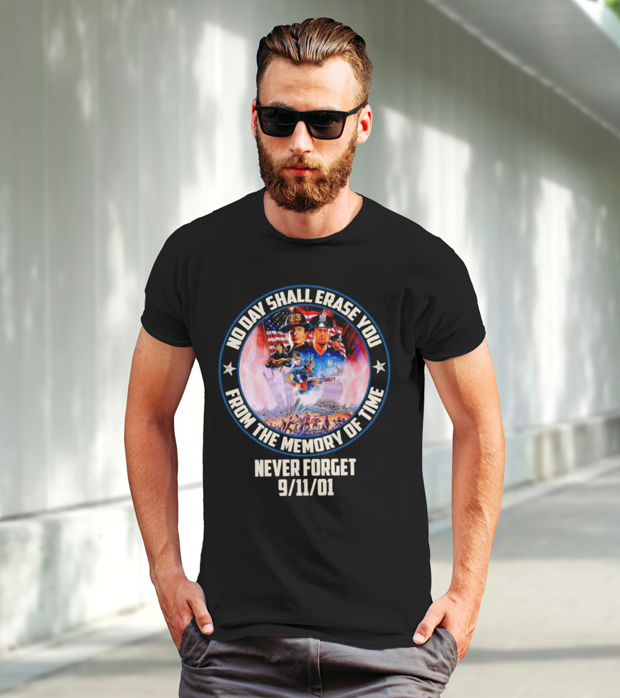 No Day Shall Erase You From The Memory Of Time Never Forget 9/11/01 American Heroes T-Shirt