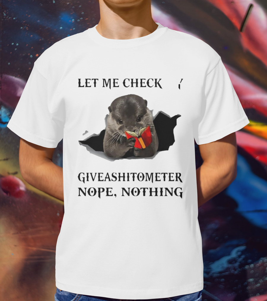 Let Me Check My Giveashitometer Nope Nothing Otter With Book T-Shirt