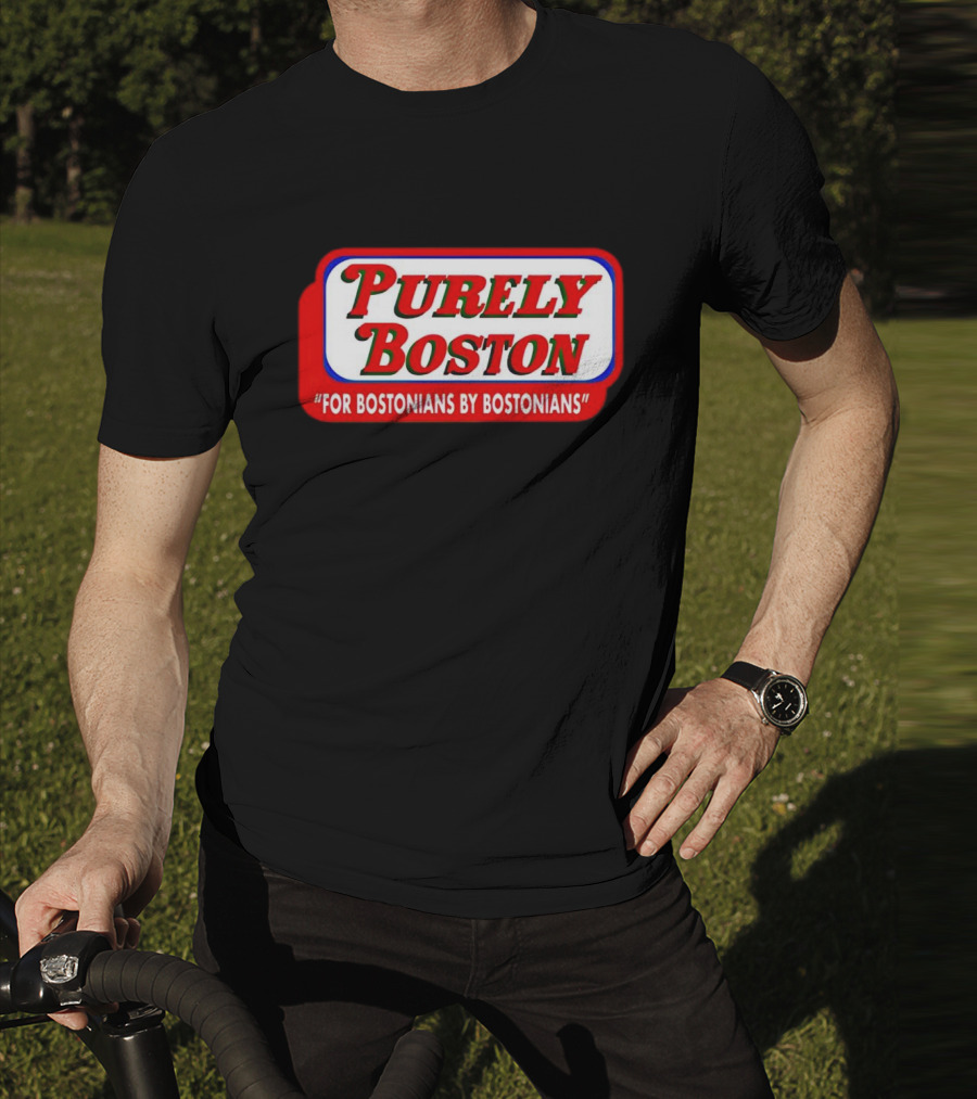 Purely Boston For Bostonians By Bostonians T-Shirt