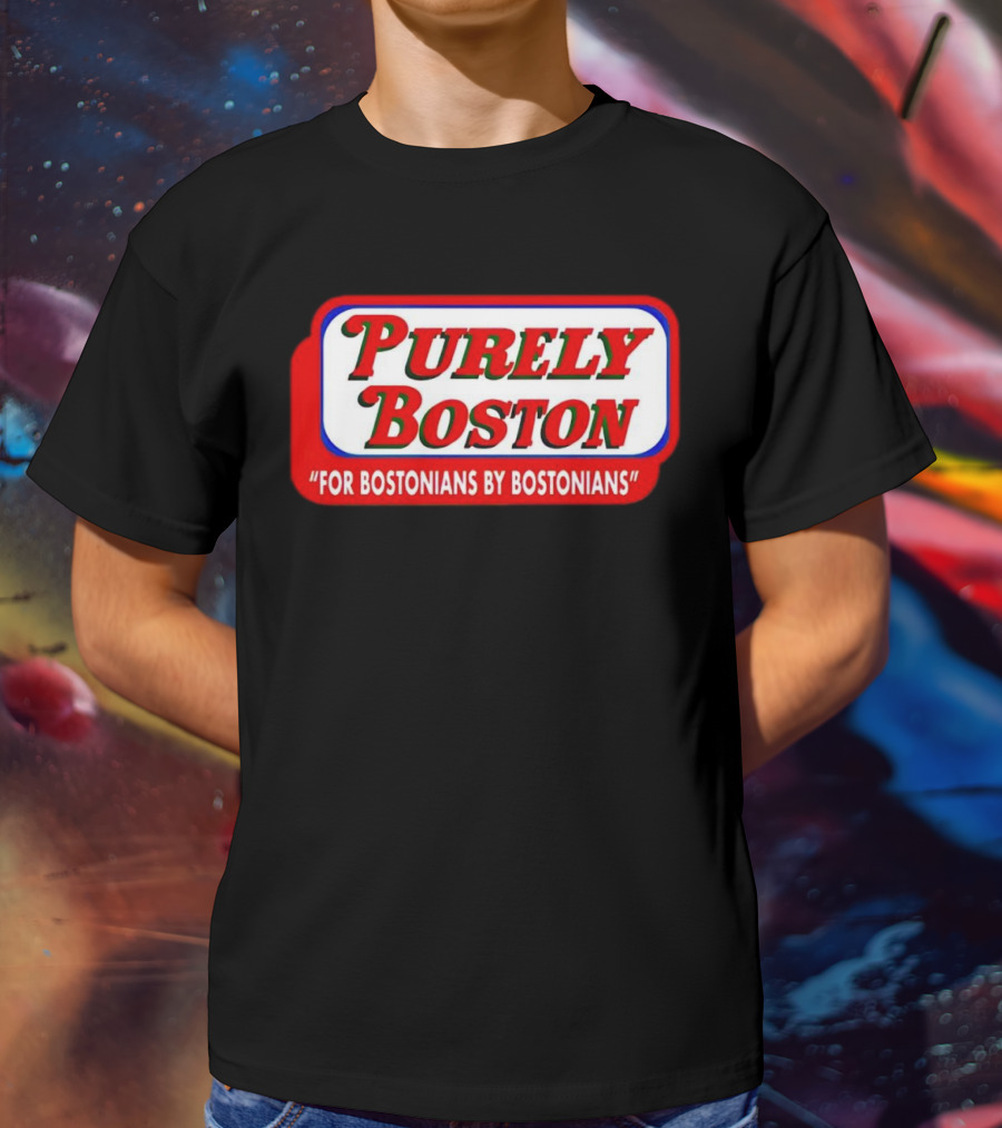 Purely Boston For Bostonians By Bostonians T-Shirt
