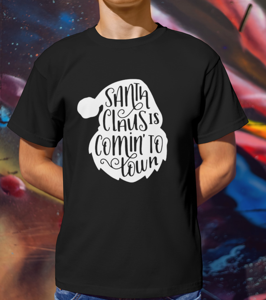 Santa Claus Is Comin' To Town Christmas Santa Hat Holiday Cheer T-Shirt