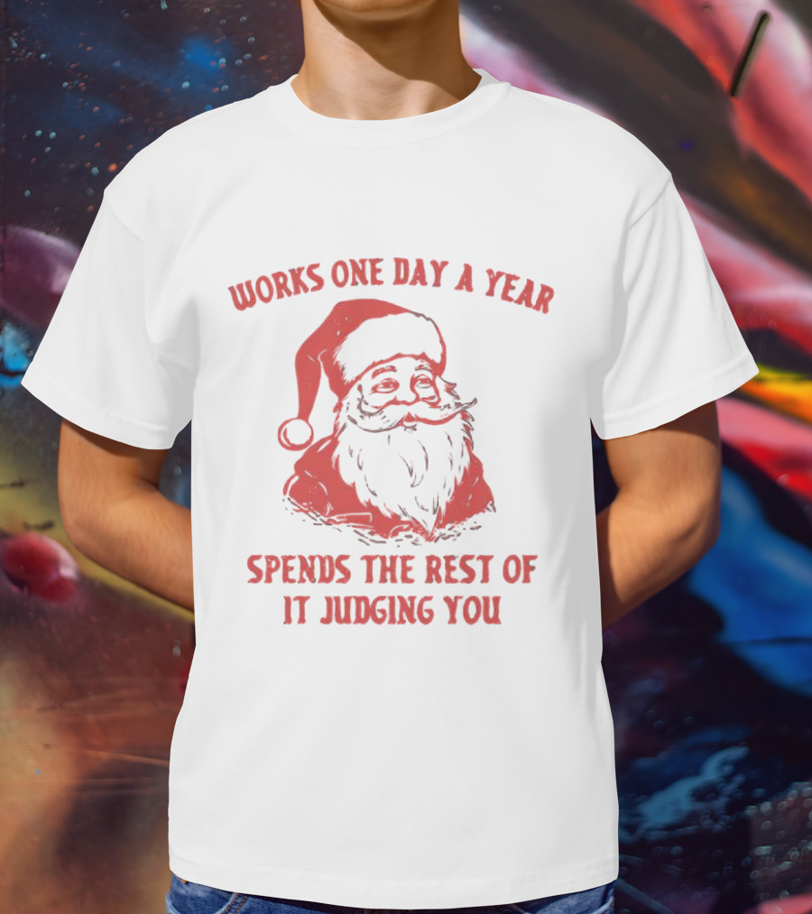 Santa Works One Day A Year Spends The Rest Of It Judging You Retro Red Santa T-Shirt