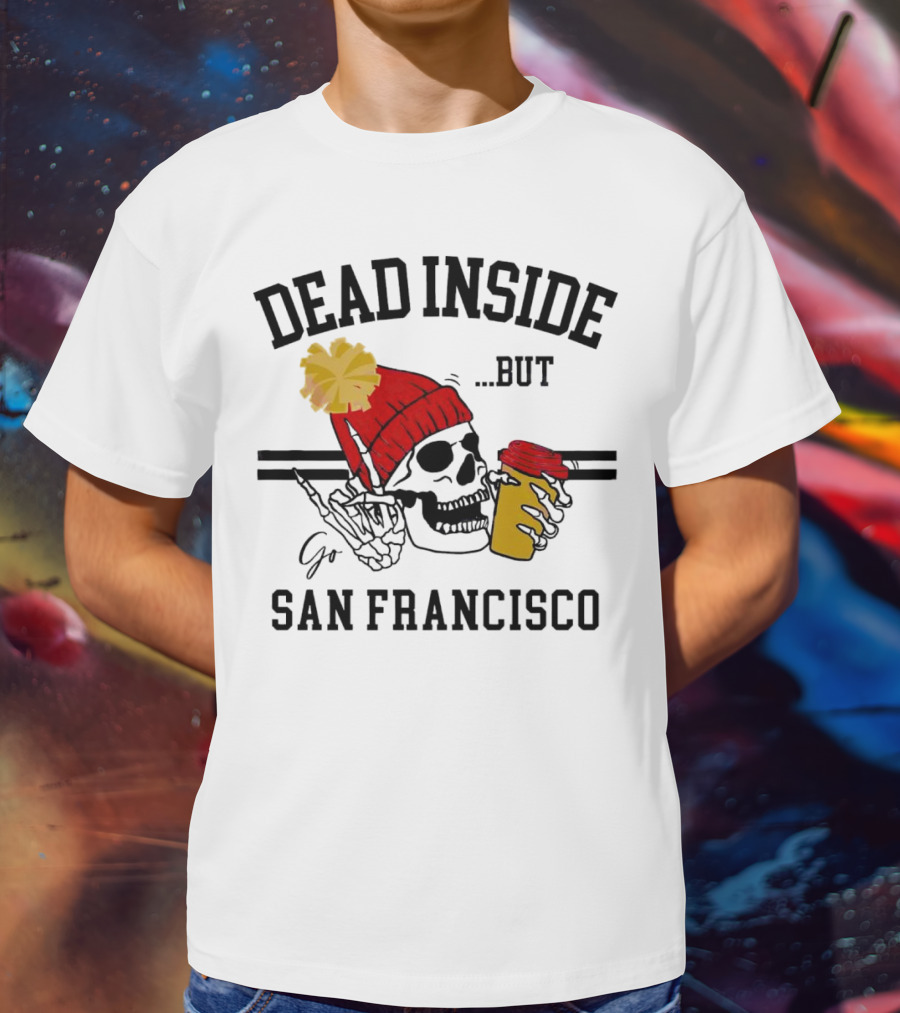 Dead Inside But Go San Francisco Skull With Red Beanie And Coffee Cup T-Shirt