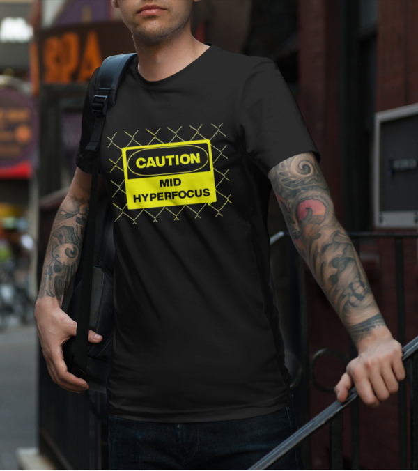 Caution Mid Hyperfocus Sign Warning Text With Fence T-Shirt