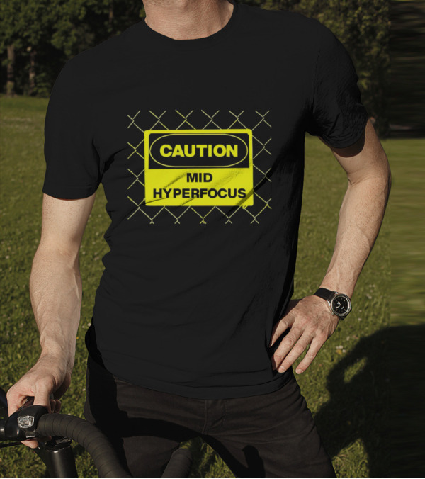 Caution Mid Hyperfocus Sign Warning Text With Fence T-Shirt