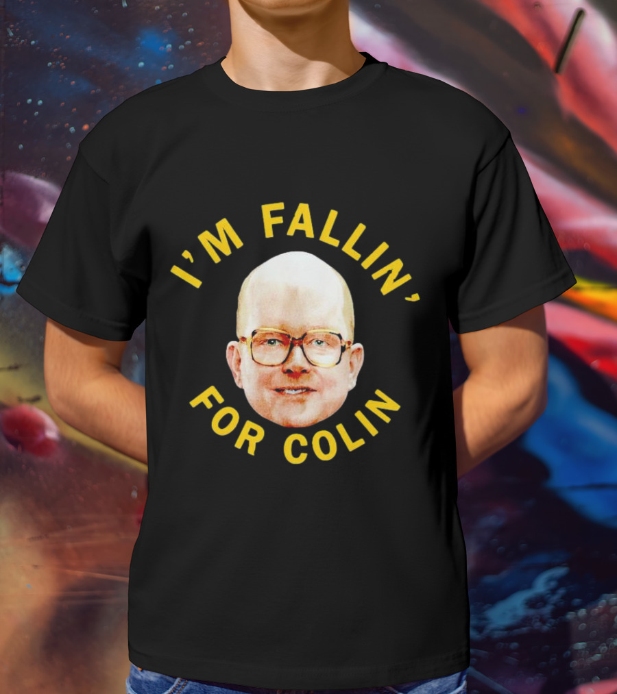 I'M FALLIN' FOR COLIN T-Shirt