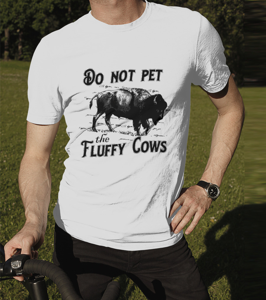 Do Not Pet The Fluffy Cows With Illustration Of Bison T-Shirt