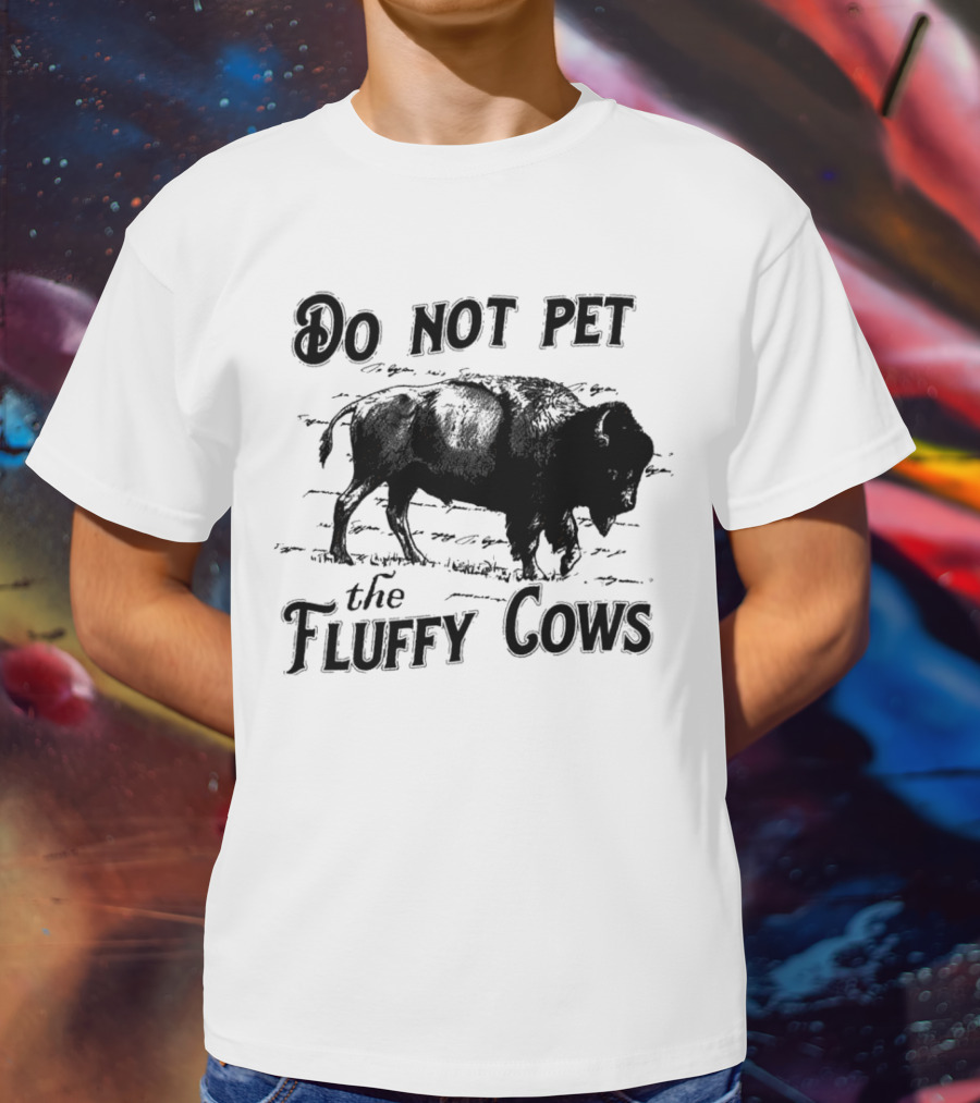 Do Not Pet The Fluffy Cows With Illustration Of Bison T-Shirt
