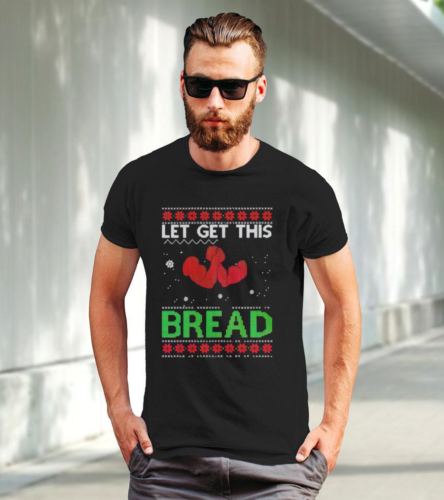 LET GET THIS BREAD Ugly Christmas Sweater Style Muscular Arms T-Shirt