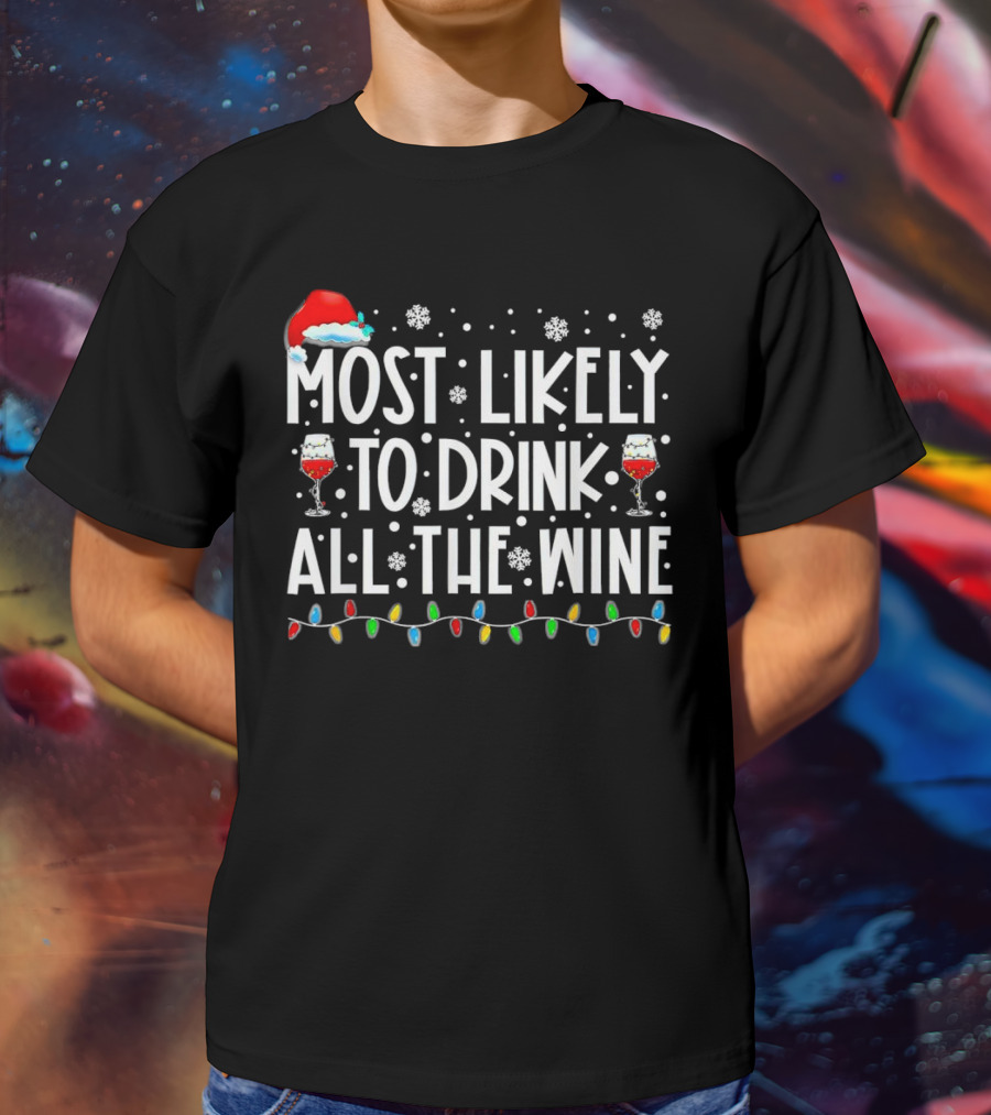 Most Likely To Drink All The Wine Christmas Santa Hat Snowflakes Lights T-Shirt