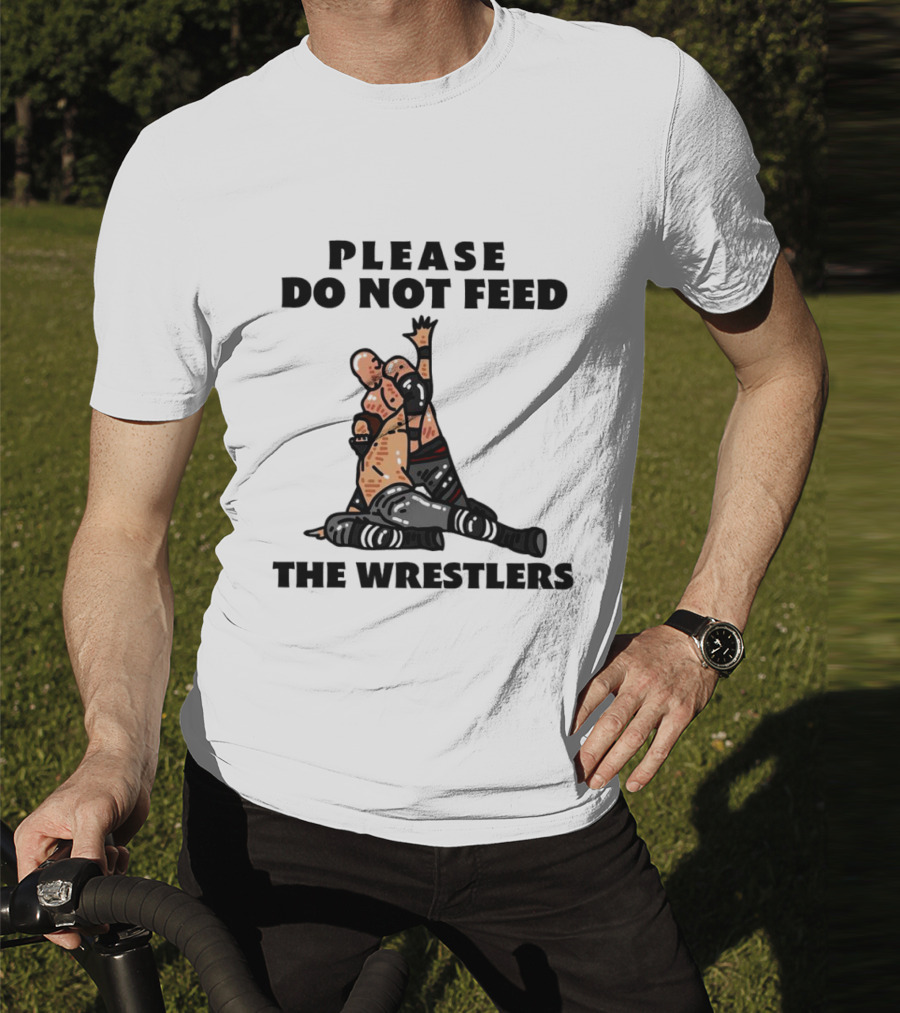 Please Do Not Feed The Wrestlers Playful Wrestling T-Shirt
