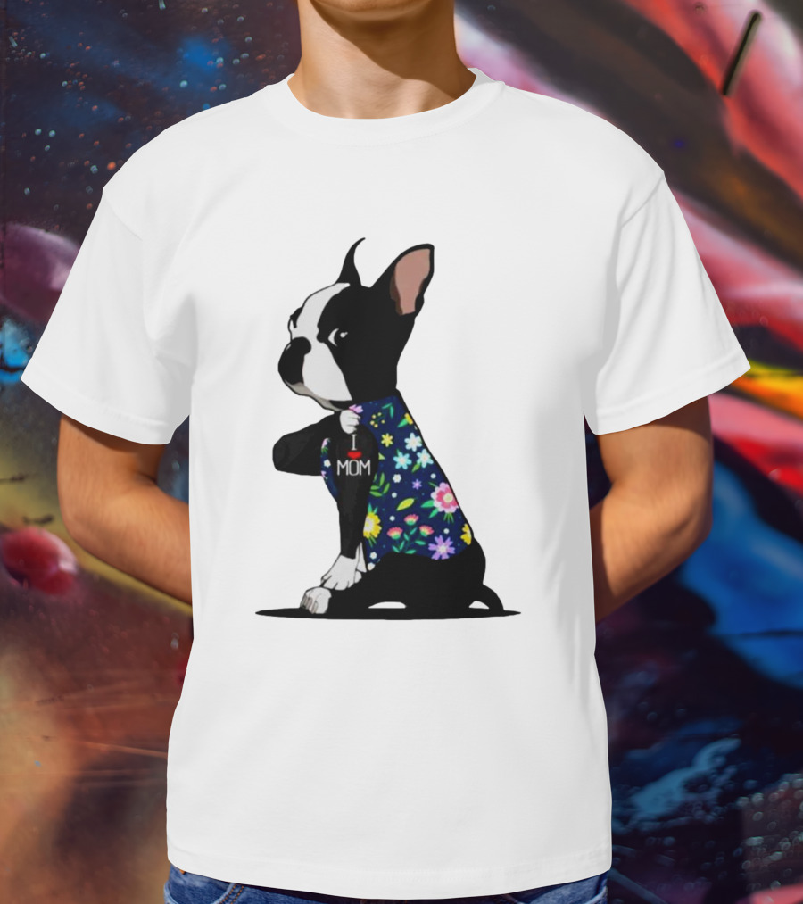 Boston Terrier I Love Mom Flower Tattoos T-Shirt