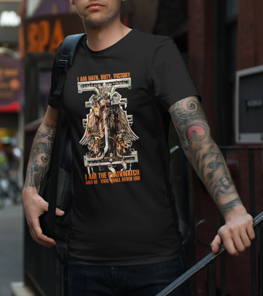 I Am Oath Duty Victory I Am The Deathwatch And My Vigil Shall Never End T-Shirt