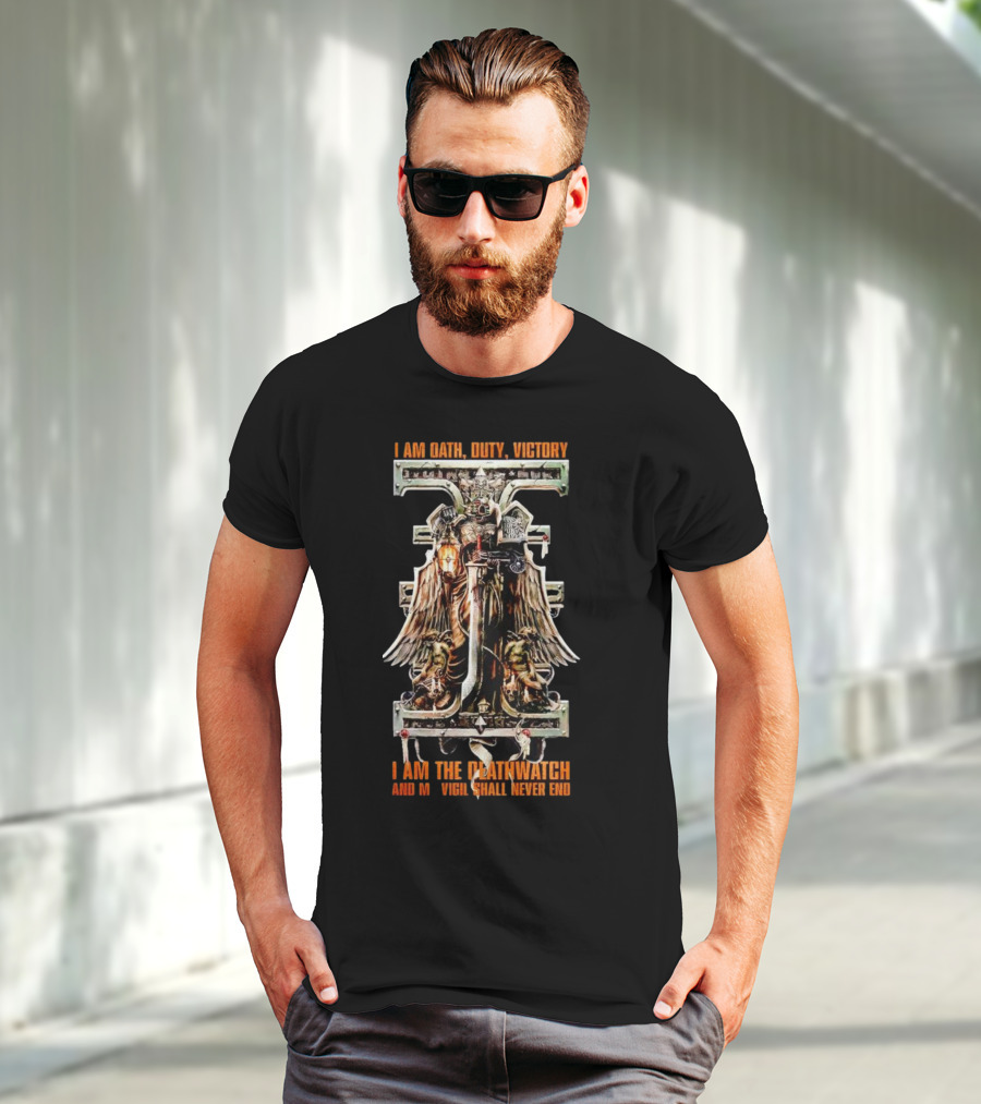I Am Oath Duty Victory I Am The Deathwatch And My Vigil Shall Never End T-Shirt