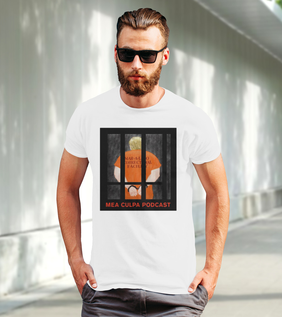 Mango Mussolini Mar-a-Lago Correctional Facility Mea Culpa Podcast T-Shirt