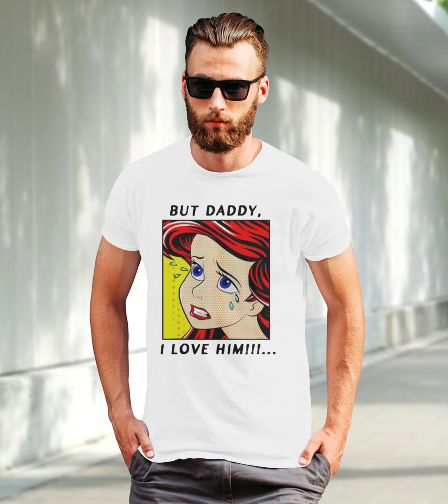 But Daddy I Love Him The Little Mermaid Ariel Comic T-Shirt