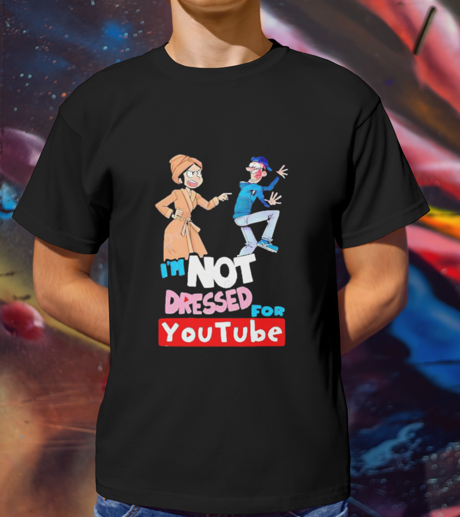 I'm Not Dressed For YouTube Cartoon Characters Interaction T-Shirt