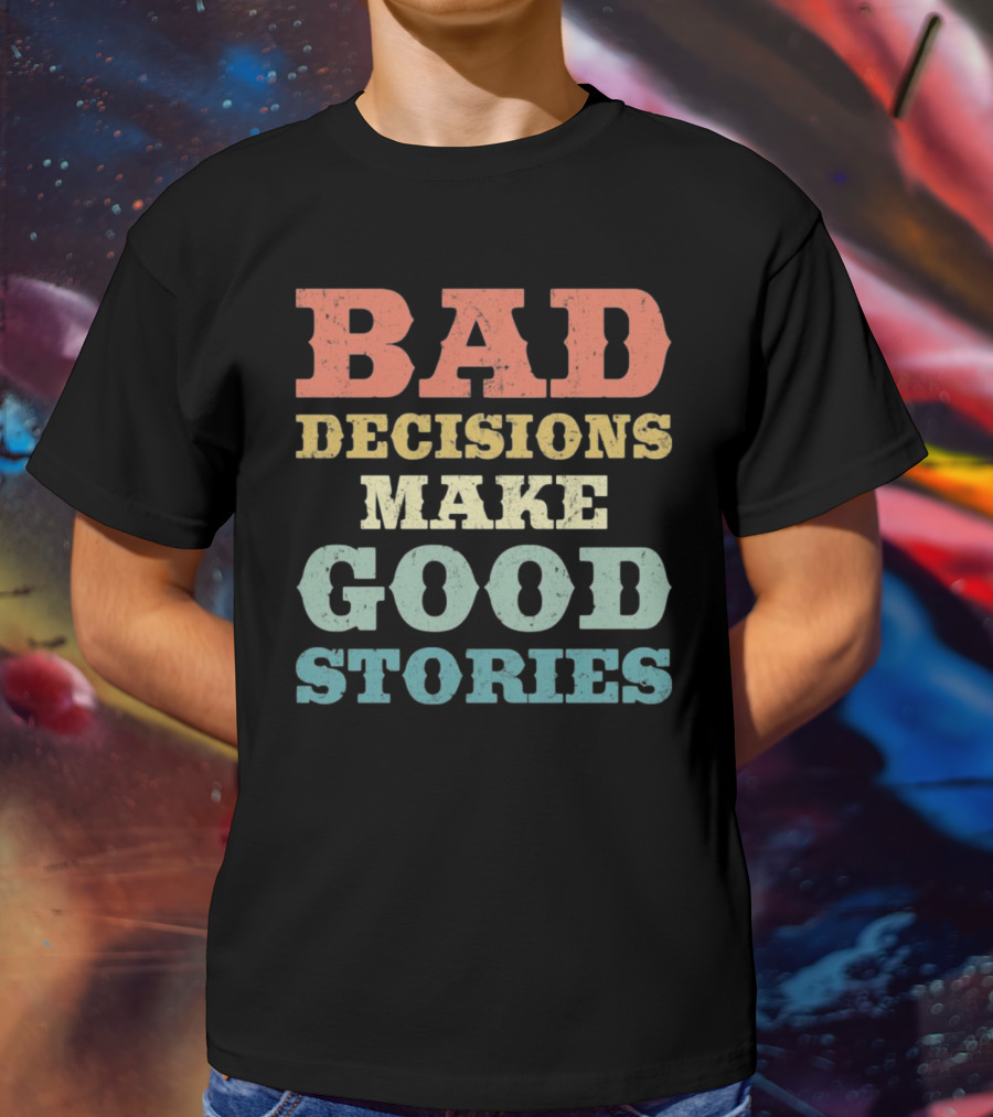 Bad Decisions Make Good Stories Retro Typography T-Shirt