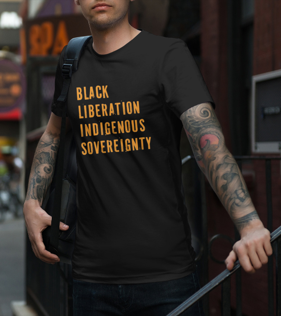 Black Liberation Indigenous Sovereignty Movement Empowerment T-Shirt