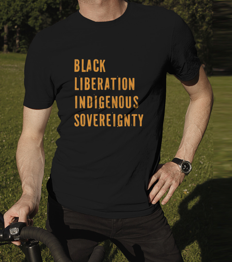Black Liberation Indigenous Sovereignty Movement Empowerment T-Shirt