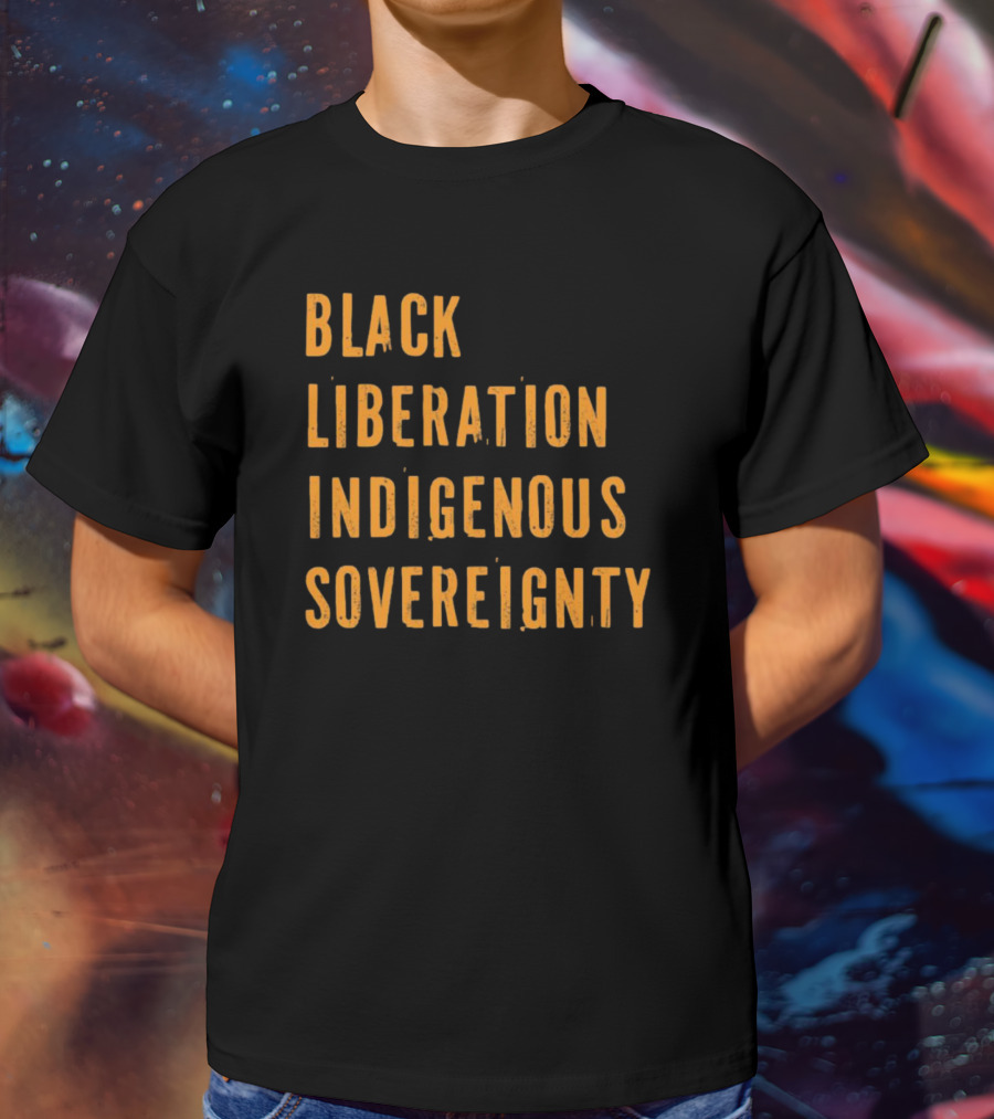 Black Liberation Indigenous Sovereignty Movement Empowerment T-Shirt