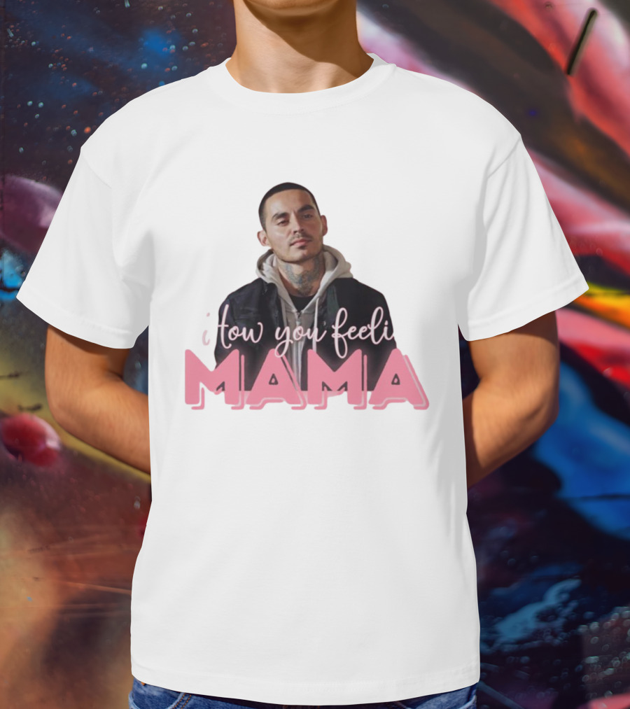 I Tow You Feeli Mama T-Shirt