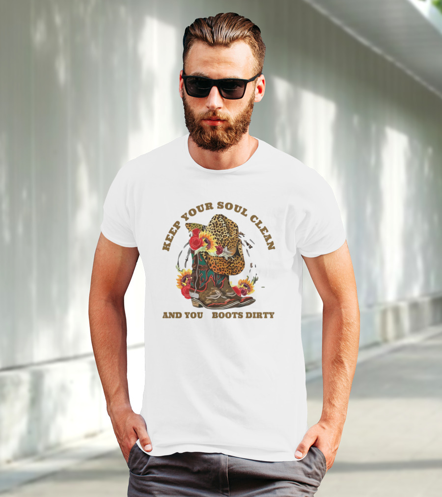 Keep Your Soul Clean And Your Boots Dirty Cowboy Hat Flowers T-Shirt