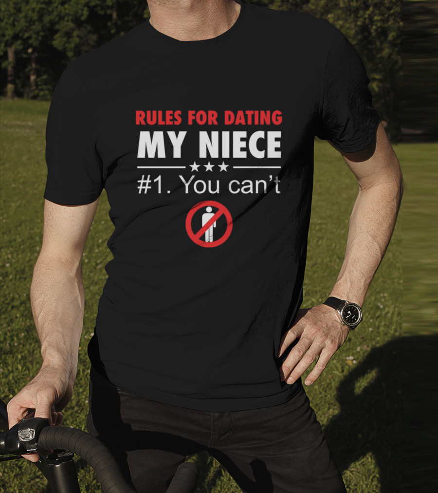 Rules For Dating My Niece #1: You Can’t Warning T-Shirt