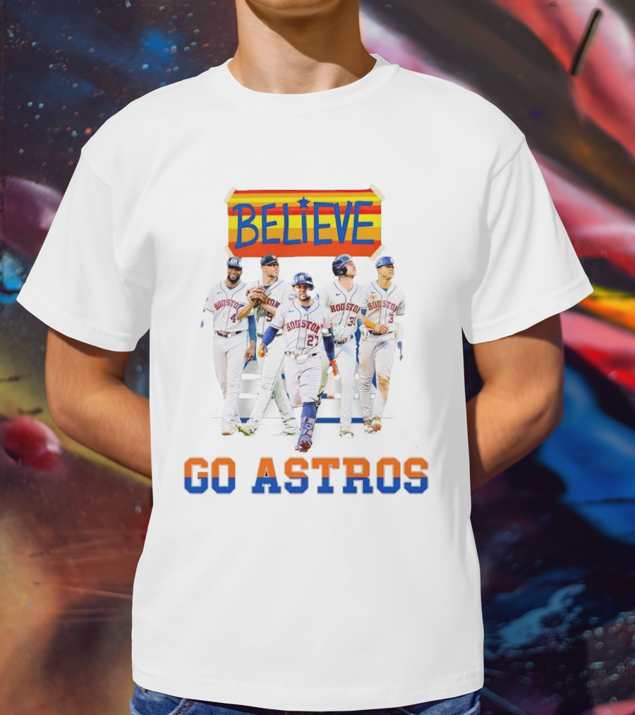 Believe Go Astros Houston Baseball Team Players T-Shirt