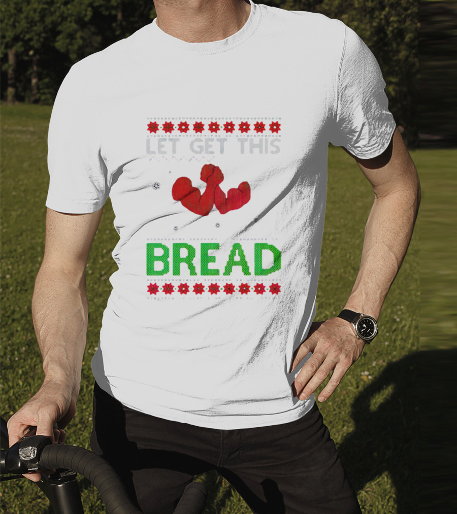 LET GET THIS BREAD Christmas Muscles Ugly T-Shirt