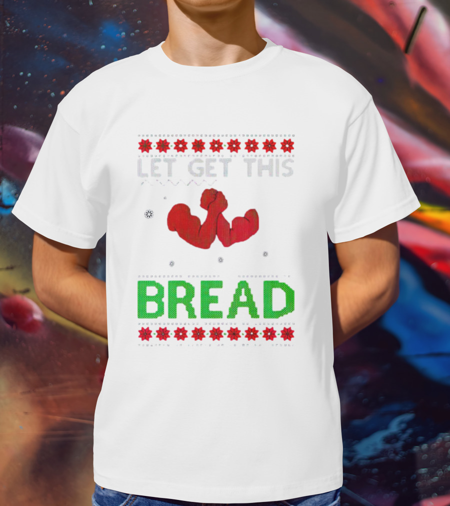 LET GET THIS BREAD Christmas Muscles Ugly T-Shirt