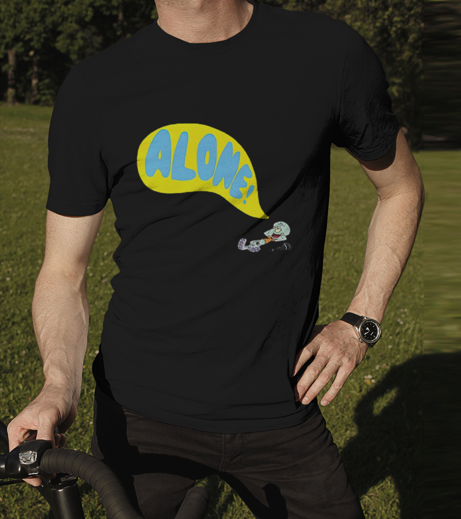 Squidward Alone Spongebob Squarepants ALONE T-Shirt