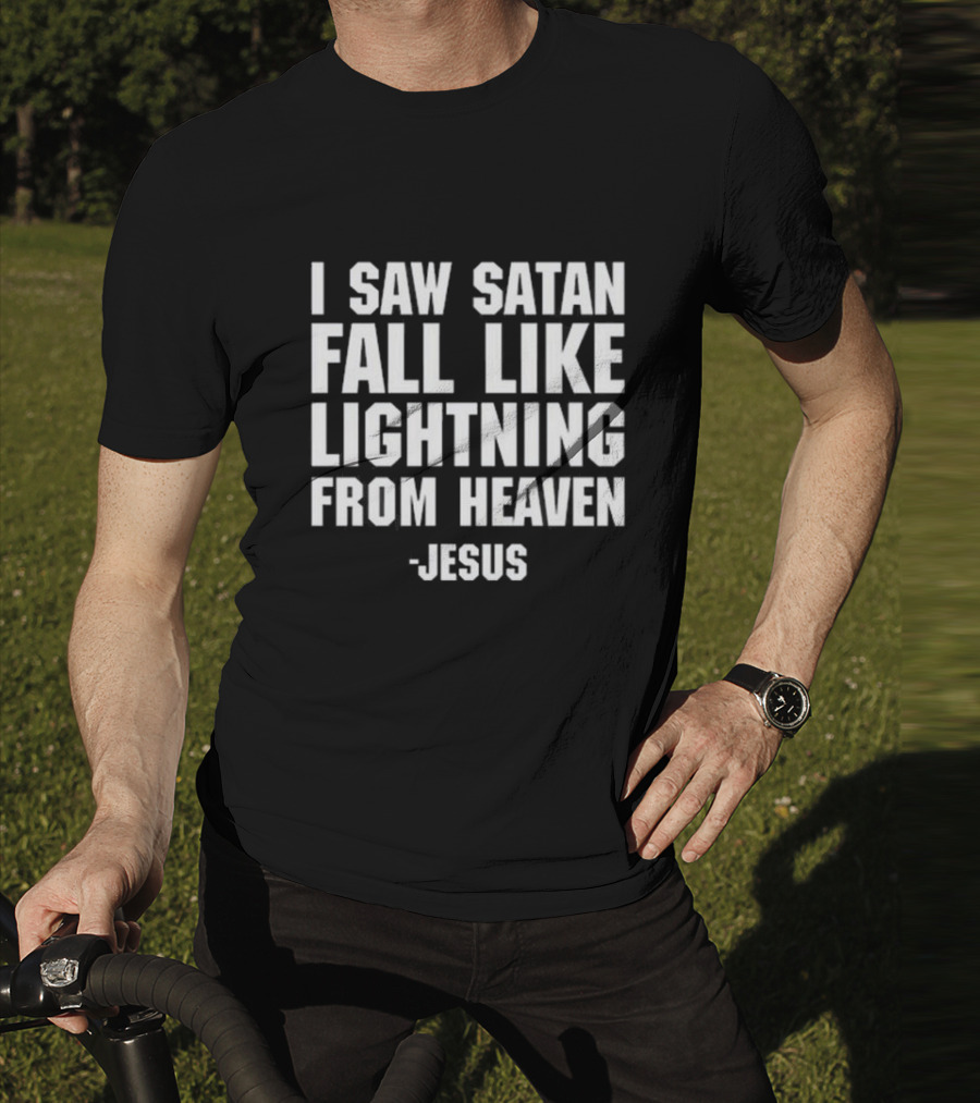 I Saw Satan Fall Like Lightning From Heaven Jesus T-Shirt