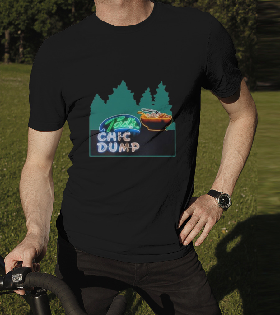 Tad's Chic Dump Neon Sign With Forest Background And Steaming Bowl T-Shirt