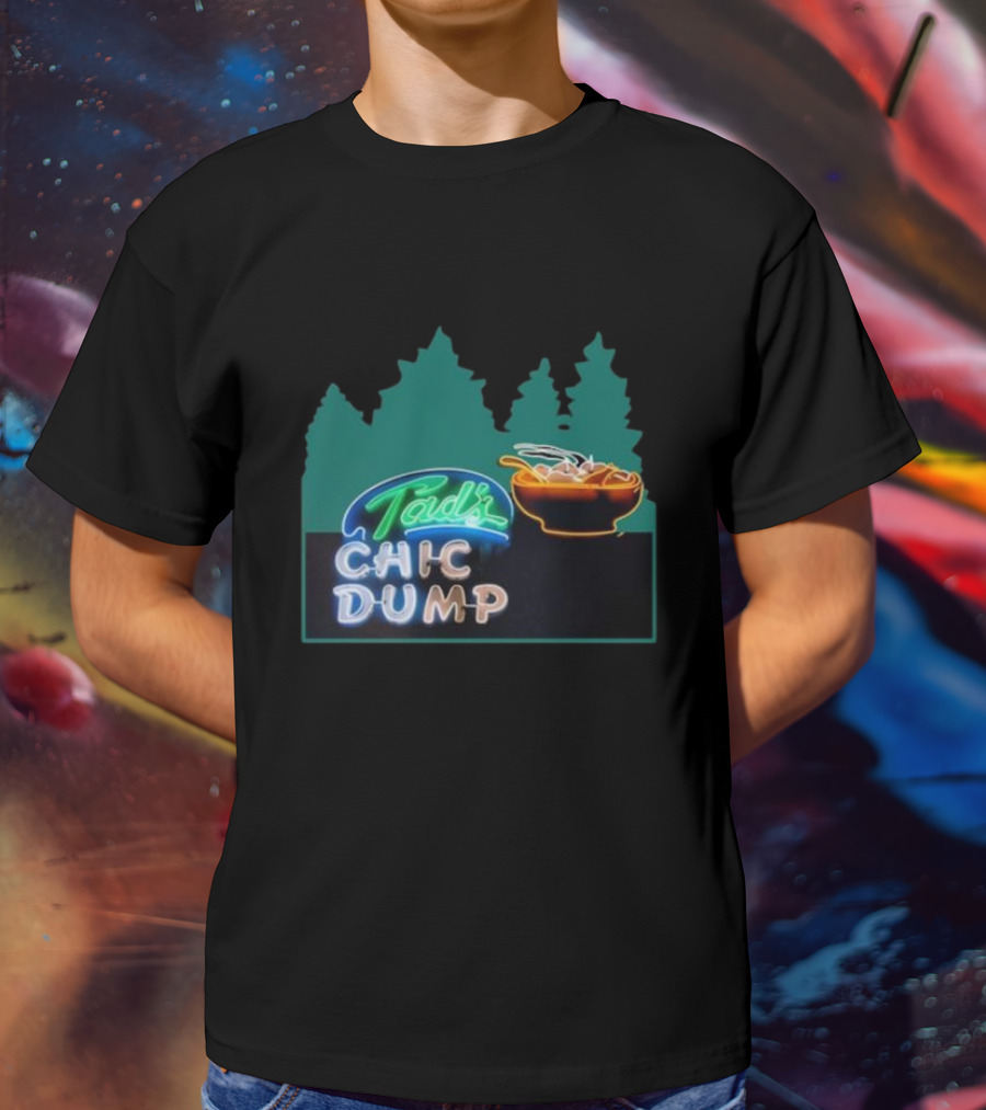 Tad's Chic Dump Neon Sign With Forest Background And Steaming Bowl T-Shirt