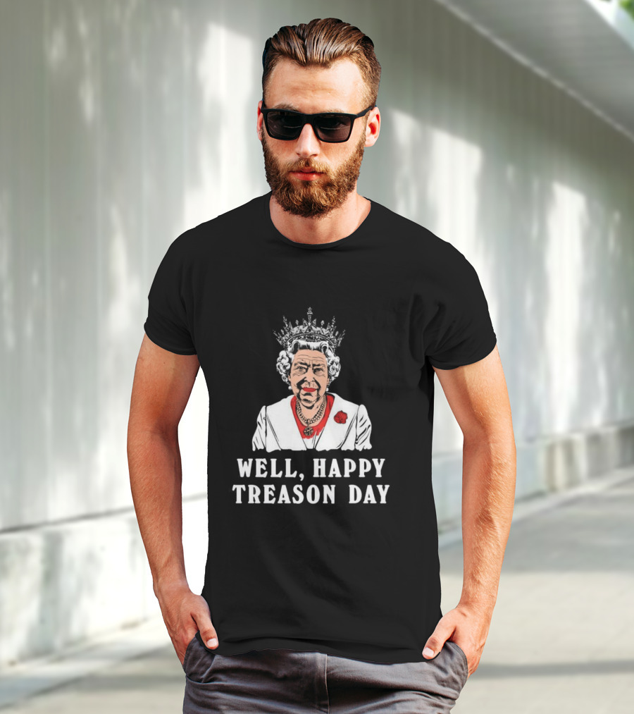 Well Happy Treason Day Queen T-Shirt