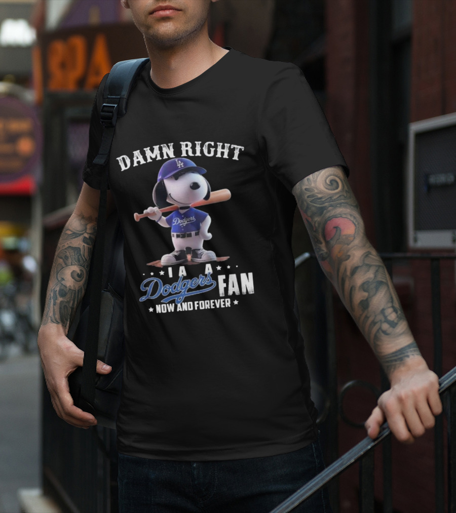 Damn Right I Am A Dodgers Fan Now And Forever Los Angeles Dodgers Snoopy T-Shirt