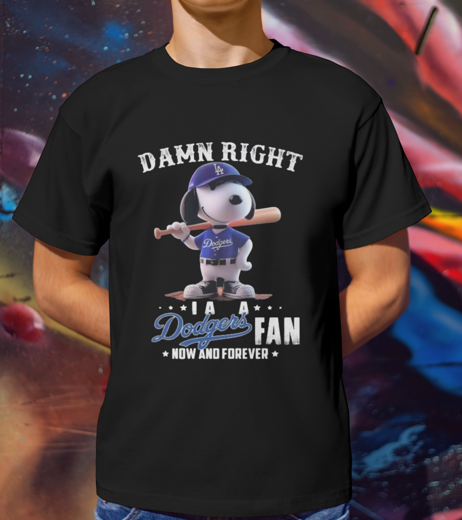 Damn Right I Am A Dodgers Fan Now And Forever Los Angeles Dodgers Snoopy T-Shirt