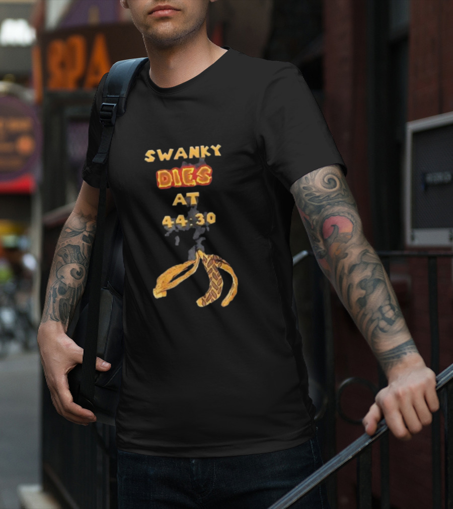 SWANKY DIES AT 44:30 T-Shirt