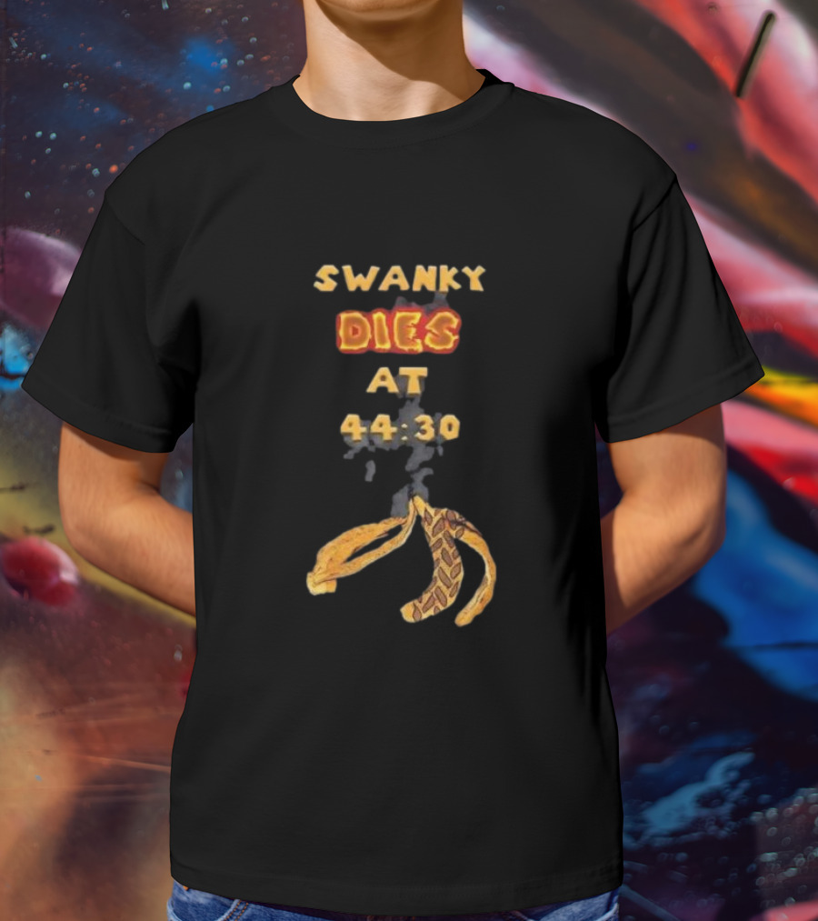 SWANKY DIES AT 44:30 T-Shirt