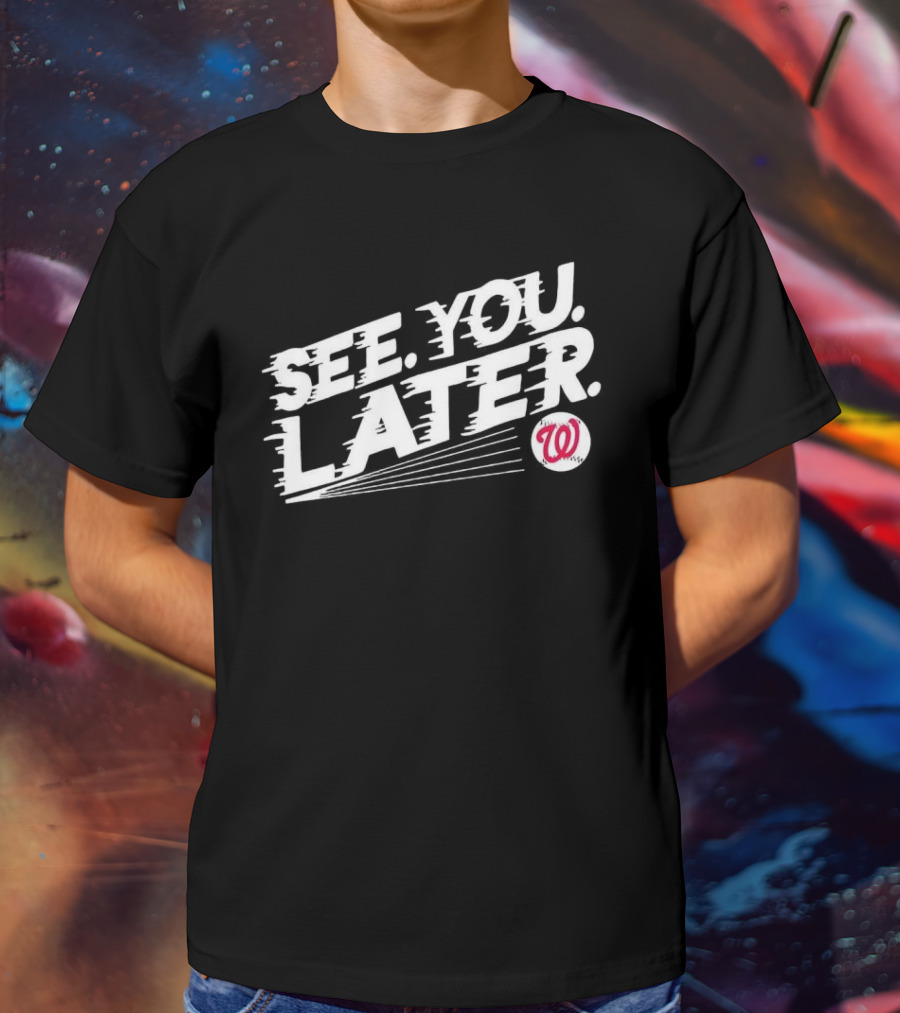 Washington Nationals See You Later T-Shirt