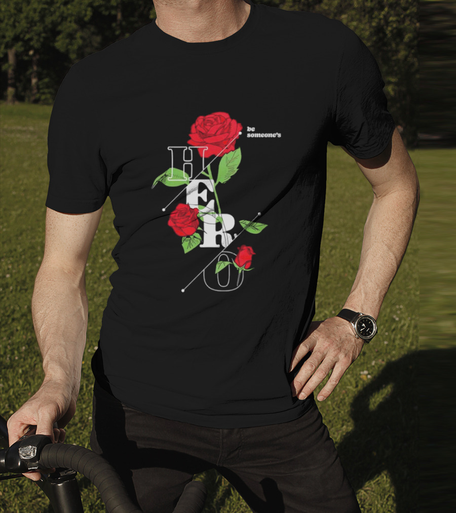 Be Someone's Hero Rose Floral Typography T-Shirt
