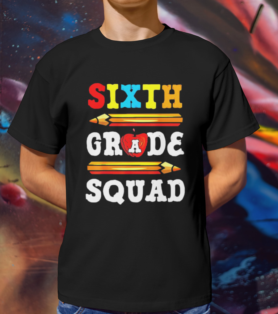 Sixth Grade Squad Back To School Teacher With Pencils And Apple T-Shirt