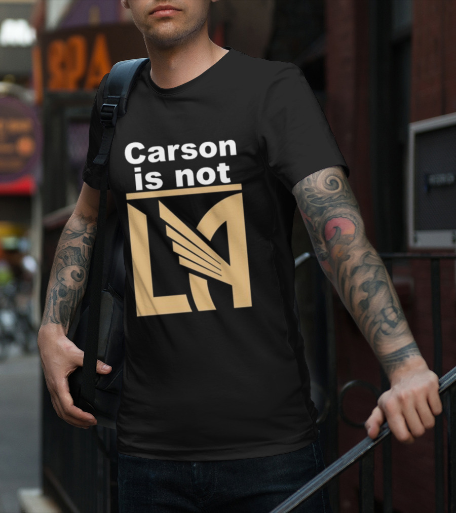 Carson Is Not LA LAFC T-Shirt