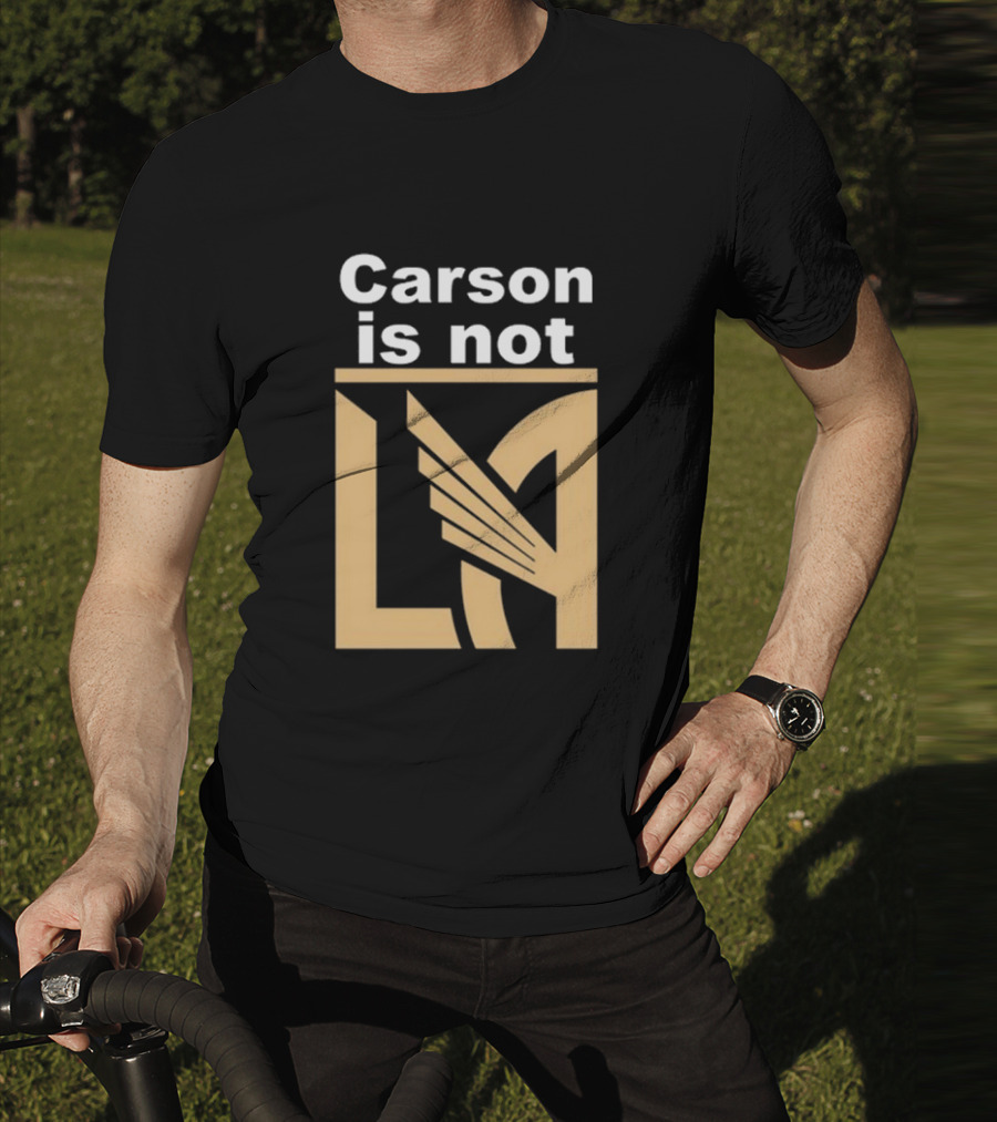 Carson Is Not LA LAFC T-Shirt
