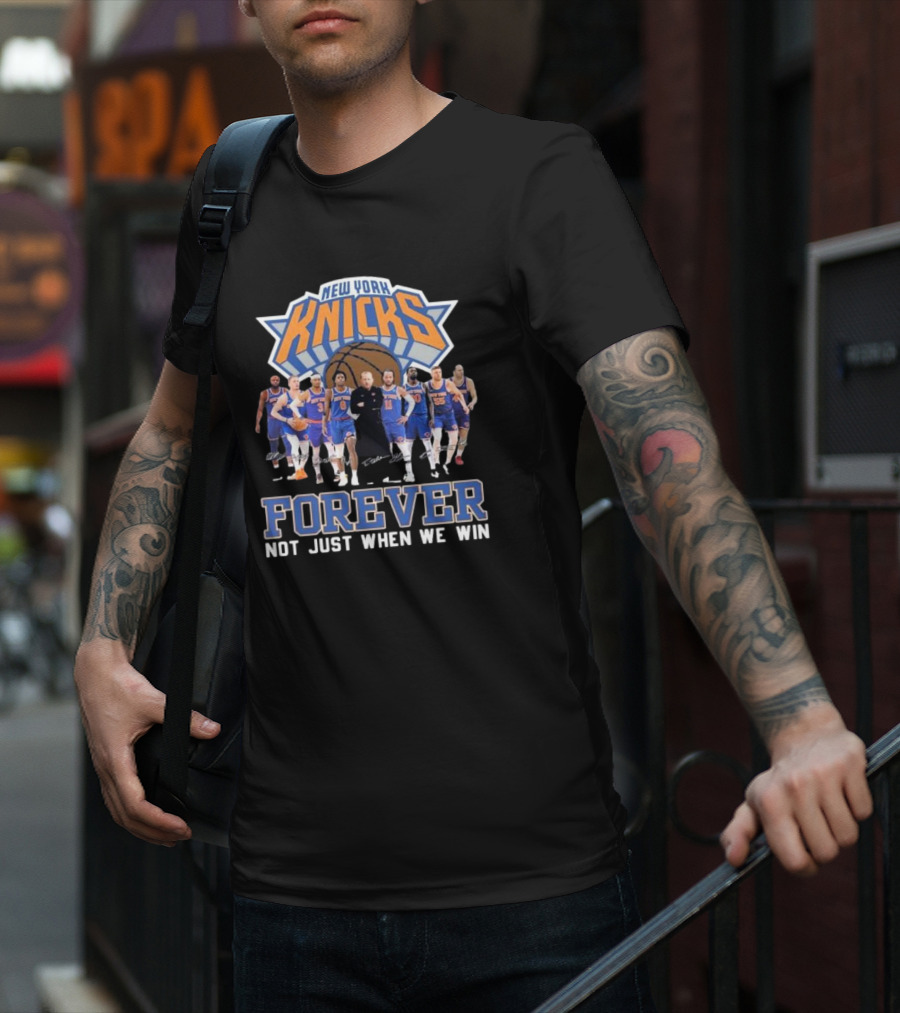 New York Knicks Basketball Forever Not Just When We Win Fan Signatures T-Shirt