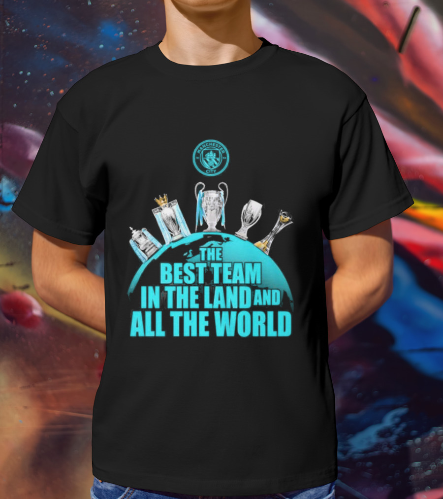Manchester City The Best Team In The Land And All The World T-Shirt