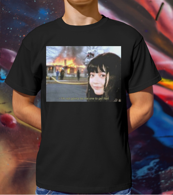 I'm Not Gonna Be The One To Get Hurt Fire Scene T-Shirt